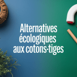 Alternatives écologiques aux cotons-tiges jetables